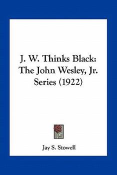 J. W. Thinks Black: The John Wesley, Jr. Series