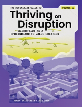 Paperback The Definitive Guide to Thriving on Disruption: Volume IV - Disruption as a Springboard to Value Creation Book