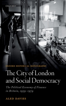 Hardcover The City of London and Social Democracy: The Political Economy of Finance in Post-War Britain Book