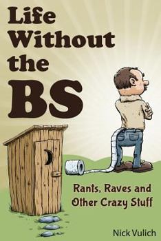 Life Without the Bs: Rants, Raves and Other Crazy Stuff