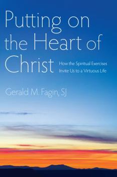 Paperback Putting on the Heart of Christ: How the Spiritual Exercises Invite Us to a Virtuous Life Book