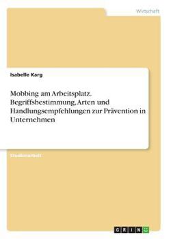 Paperback Mobbing am Arbeitsplatz. Begriffsbestimmung, Arten und Handlungsempfehlungen zur Prävention in Unternehmen [German] Book