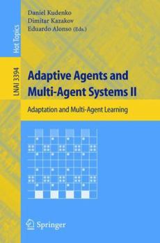 Adaptive Agents and Multi-Agent Systems II: Adaptation and Multi-Agent Learning (Lecture Notes in Computer Science)