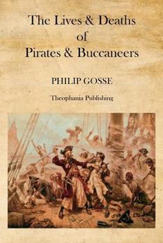 Paperback The Lives & Deaths of Pirates & Buccaneers Book