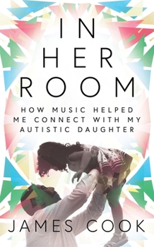 Hardcover In Her Room: How Music Helped Me Connect with My Autistic Daughter Book