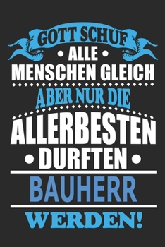Gott schuf alle Menschen gleich aber nur die allerbesten durften Bauherr werden: Notizbuch, Notizblock, 110 linierte Seiten, kann auch als Dekoration in Form eines Schild bzw. Poster verwendet werden