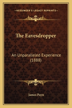 Paperback The Eavesdropper: An Unparalleled Experience (1888) Book