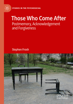 Those Who Come After: Postmemory, Acknowledgement and Forgiveness
