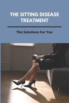 Paperback The Sitting Disease Treatment: The Solutions For You Book