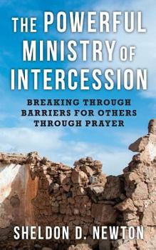 Paperback The Powerful Ministry Of Intercession: Breaking Through Barriers For Others Book