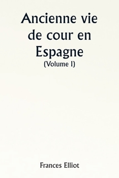 Paperback Old Court Life in Spain (Volume I) [French] Book