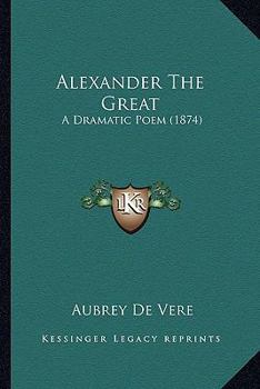 Paperback Alexander The Great: A Dramatic Poem (1874) Book