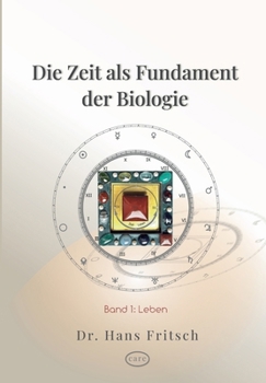 Paperback Die Zeit als Fundament der Biologie: Teil 1: Leben [German] Book