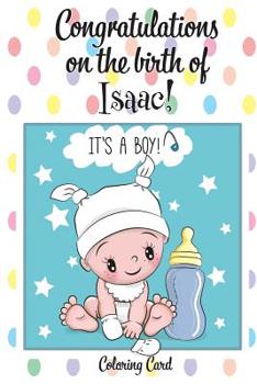 CONGRATULATIONS on the birth of ISAAC! (Coloring Card): (Personalized Card/Gift) Personal Inspirational Messages & Quotes, Adult Coloring!