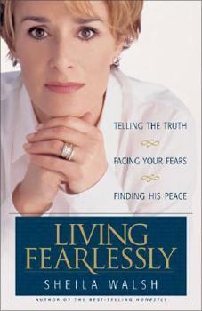 Hardcover Living Fearlessly: Telling the Truth, Facing Your Fears, Finding His Peace Book