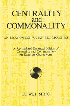 Paperback Centrality and Commonality: An Essay on Confucian Religiousness a Revised and Enlarged Edition of Centrality and Commonality: An Essay on Chung-Yu Book