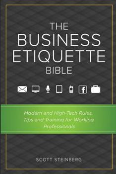 Paperback The Business Etiquette Bible: Modern and High-Tech Rules, Tips & Training for Working Professionals Book