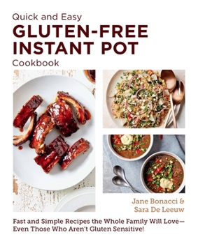 Paperback Quick and Easy Gluten Free Instant Pot Cookbook: Fast and Simple Recipes the Whole Family Will Love - Even Those Who Aren't Gluten Sensitive! Book