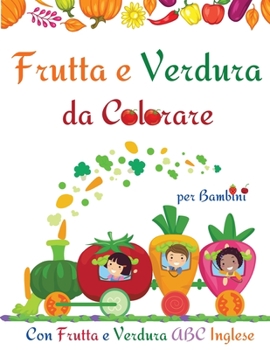 Frutta e Verdura da Colorare per Bambini: Carino Pagine frutta e verdura libro da colorare per i bambini, i bambini piccoli l Avere divertimento e ... libro di attività