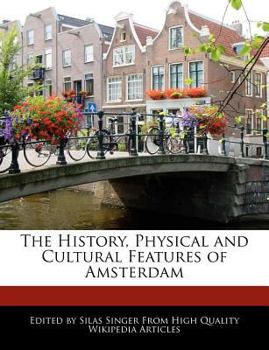 Paperback The History, Physical and Cultural Features of Amsterdam Book