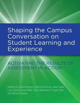 Paperback Shaping the Campus Conversation on Student Learning and Experience: Activating the Results of Assessment in Action Book