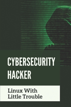Paperback Cybersecurity Hacker: Linux With Little Trouble: Cybercrime Textbook Book