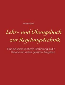 Paperback Lehr- und Übungsbuch zur Regelungstechnik: Eine beispielorientierte Einführung in die Theorie mit vielen gelösten Aufgaben [German] Book