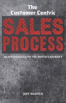 Paperback The Customer Centric Sales Process: Aligning Sales to the Buyer's Journey Book