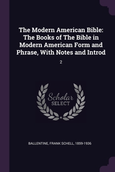 Paperback The Modern American Bible: The Books of The Bible in Modern American Form and Phrase, With Notes and Introd: 2 Book