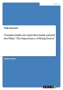 Paperback Charakteristika der Spätviktorianik anhand des Films "The Importance of Being Ernest" [German] Book