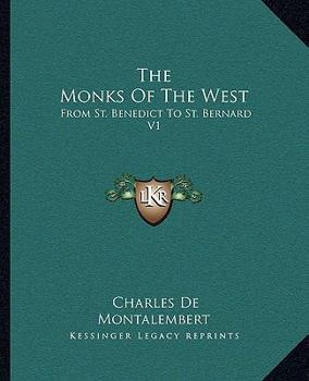 Paperback The Monks Of The West: From St. Benedict To St. Bernard V1 Book