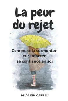 Paperback La peur du rejet: Comment la surmonter et renforcer sa confiance en soi [French] Book