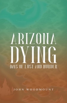 ARIZONA DYING: Days of Lust and Murder
