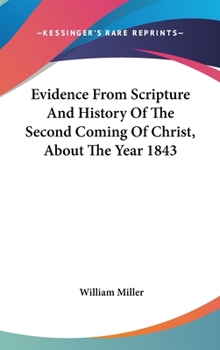 Hardcover Evidence From Scripture And History Of The Second Coming Of Christ, About The Year 1843 Book