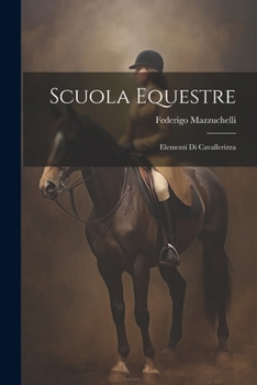 Paperback Scuola Equestre: Elementi Di Cavallerizza [Italian] Book