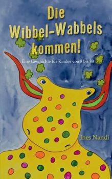 Paperback Die Wibbel-Wabbels kommen!: Eine Geschichte für Kinder von 8 bis 88 [German] Book