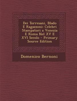 Dei Torresani, Blado E Ragazzoni: Celebri Stampatori a Venezia E Roma Nel XV E XVI Secolo