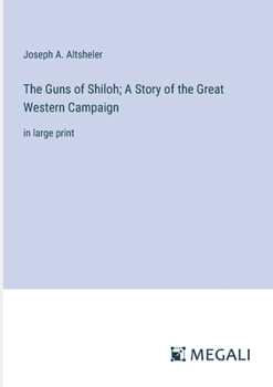 Paperback The Guns of Shiloh; A Story of the Great Western Campaign: in large print Book