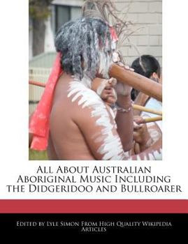 All about Australian Aboriginal Music Including the Didgeridoo and Bullroarer
