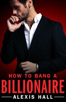 How to Bang a Billionaire - Book #1 of the Arden St. Ives
