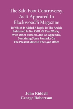 Paperback The Salt-Foot Controversy, As It Appeared In Blackwood'S Magazine;: To Which Is Added A Reply To The Article Published In No. Xviii. Of That Work; Wit Book