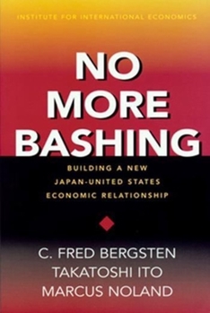 Paperback No More Bashing: Building a New Japan-United States Economic Relationship Book