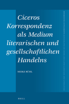 Hardcover Ciceros Korrespondenz ALS Medium Literarischen Und Gesellschaftlichen Handelns [German] Book