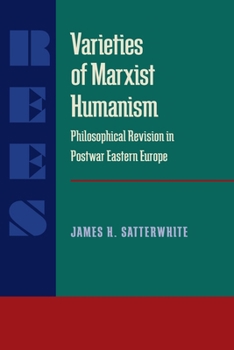 Paperback Varieties of Marxist Humanism: Philosophical Revision in Postwar Eastern Europe Book