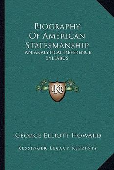 Paperback Biography Of American Statesmanship: An Analytical Reference Syllabus Book