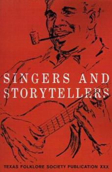 SINGERS AND STORYTELLERS. Texas Folklore Society Publication, No. XXX