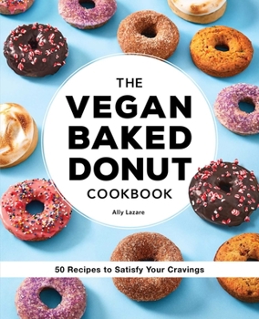 Paperback The Vegan Baked Donut Cookbook: 50 Recipes to Satisfy Your Cravings Book