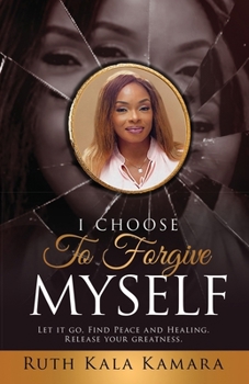 Paperback I Choose to Forgive Myself: Let it Go. Find Peace and Healing. Release Your Greatness. Book