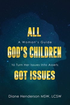 Paperback All God's Children Got Issues: A Woman's Guide to Turn Her Issues Into Assets Book