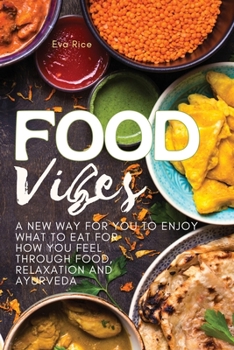 Paperback Food Vibes: A New Way for You to Enjoy What to Eat for How You Feel Through Food, relaxation and ayurveda Book